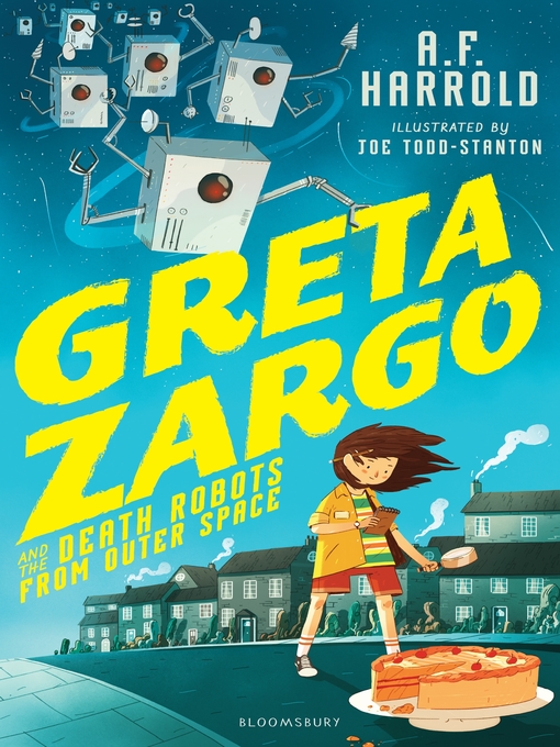 Title details for Greta Zargo and the Death Robots from Outer Space by A.F. Harrold - Available